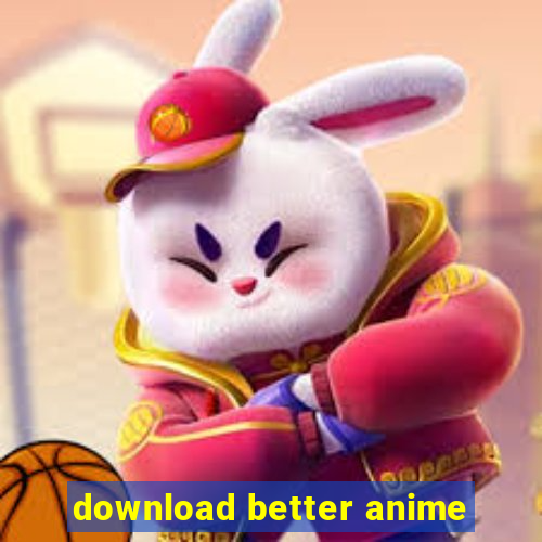 download better anime